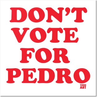 DONT VOTE PEDRO Posters and Art